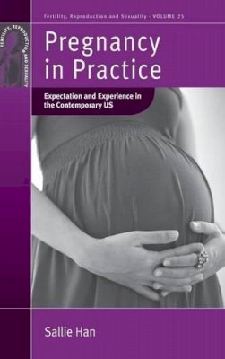 Sallie Han - Pregnancy in Practice: Expectation and Experience in the Contemporary US - 9780857459879 - V9780857459879