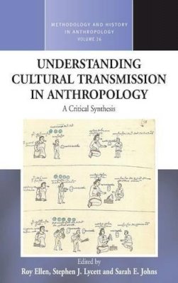 Roy Ellen (Ed.) - Understanding Cultural Transmission in Anthropology: A Critical Synthesis - 9780857459930 - V9780857459930