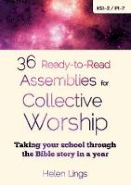 Helen Lings - 36 Ready-to-Read Assemblies for Collective Worship: Taking Your School Through the Bible Story in a Year - 9780857463753 - V9780857463753