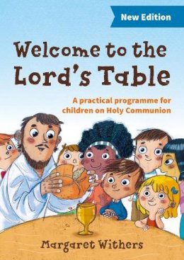Margaret Withers - Welcome to the Lord´s Table: A practical programme for children on Holy Communion - 9780857464941 - V9780857464941