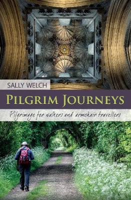 Reverend Sally Welch - Pilgrim Journeys: Pilgrimage for Walkers and Armchair Travellers - 9780857465139 - V9780857465139