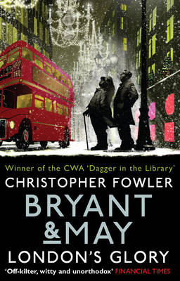 Christopher Fowler - Bryant & May - London´s Glory: (Bryant & May Book 13, Short Stories) - 9780857503121 - V9780857503121
