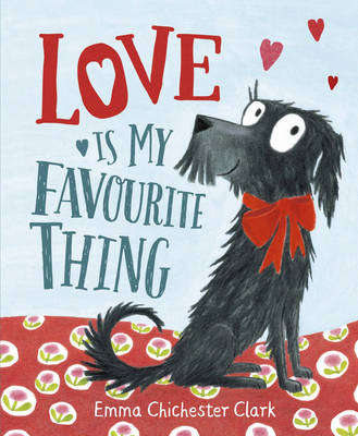 Emma Chichester Clark - Love Is My Favourite Thing: A Plumdog Story - 9780857551931 - V9780857551931