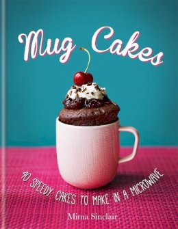 Mima Sinclair - Mug Cakes: 40 Speedy Cakes to Make in a Microwave - 9780857832672 - V9780857832672