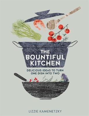 Lizzie Kamenetzky - The Bountiful Kitchen: Delicious Ideas to Turn One Dish into Two - 9780857833594 - KMK0008633