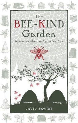 David Squire - The Bee-Kind Garden: Apian wisdom for your garden - 9780857840240 - V9780857840240