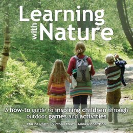Marina Robb - Learning with Nature: A How-to Guide to Inspiring Children Through Outdoor Games and Activities - 9780857842381 - V9780857842381