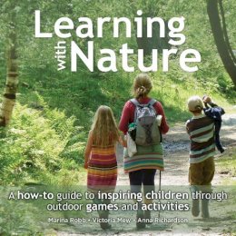 Marina Robb - Learning with Nature: A How-to Guide to Inspiring Children Through Outdoor Games and Activities - 9780857842398 - V9780857842398
