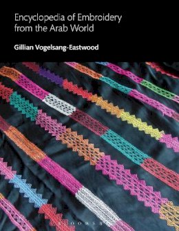 Gillian Vogelsang-Eastwood - Encyclopedia of Embroidery from the Arab World - 9780857853974 - V9780857853974