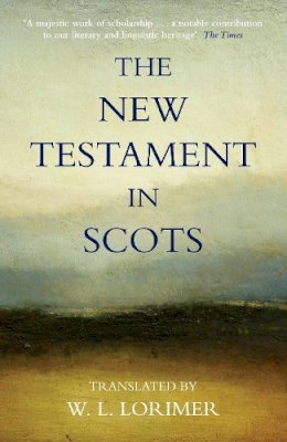 William L. Lorimer - The New Testament In Scots - 9780857862853 - V9780857862853