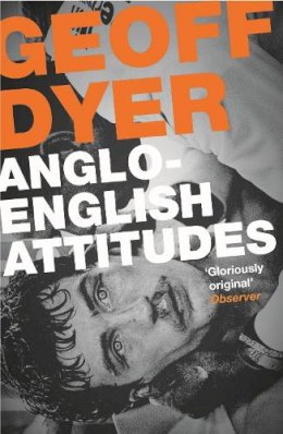 Geoff Dyer - Anglo-English Attitudes - 9780857864031 - V9780857864031