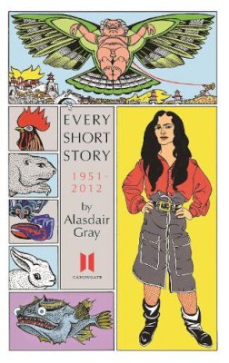 Alasdair Gray - Every Short Story by Alasdair Gray 1951-2012 - 9780857865618 - V9780857865618