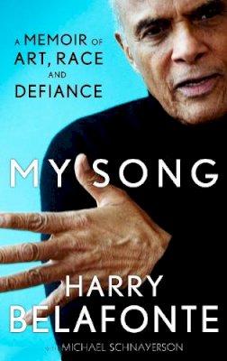 Harry Belafonte - My Song: A Memoir of Art, Race & Defiance - 9780857865861 - V9780857865861