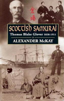 Alexander Mckay - Scottish Samurai: Thomas Blake Glover, 1838-1911 - 9780857866158 - V9780857866158