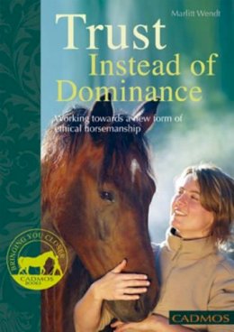 Marlitt Wendt - Trust Instead of Dominance: Working Towards a New Form of Ethical Horsemanship (Bringing You Closer) - 9780857880017 - V9780857880017