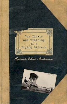 Roderick Ward Maciennan - The Ideals and Training of a Flying Officer - 9780859791304 - V9780859791304