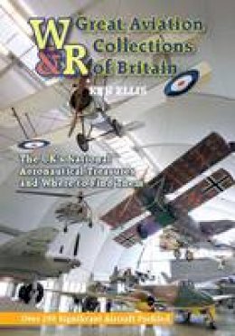 Ken Ellis - Great Aviation Collections of Britain: The UK's National Treasures and Where to Find Them (Wrecks & Relics) - 9780859791748 - V9780859791748