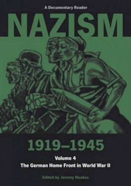 Jeremy (Ed) Noakes - Nazism 1919-1945 Volume 4: The German Home Front in World War II: A Documentary Reader (University of Exeter Press - Exeter Studies in History) - 9780859893114 - V9780859893114