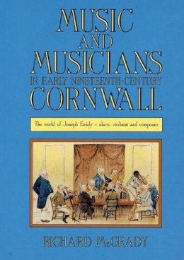 Richard Mcgrady - Music and Musicians in Early Nineteenth Century Cornwall - 9780859893596 - V9780859893596