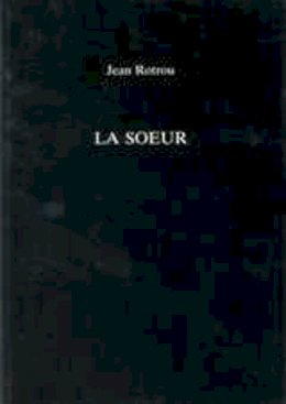 Jean de Rotrou - La Soeur Rotrou - 9780859893985 - V9780859893985 Jean de Rotrou - La Soeur Rotrou - 9780859893985 - V9780859893985