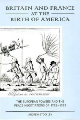 Andrew Stockley - Britain and France at the Birth of America - 9780859896153 - V9780859896153