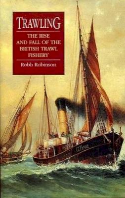Robb Robinson - Trawling: The Rise and Fall of the British Trawl Fishery (University of Exeter Press - Exeter Maritime Studies) - 9780859896283 - V9780859896283