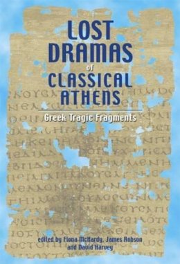 David Harvey - Lost Dramas of Classical Athens: Greek Tragic Fragments - 9780859897525 - V9780859897525