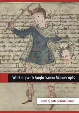 Gale R. Owen-Crocker (Ed.) - Working with Anglo-Saxon Manuscripts - 9780859898416 - V9780859898416