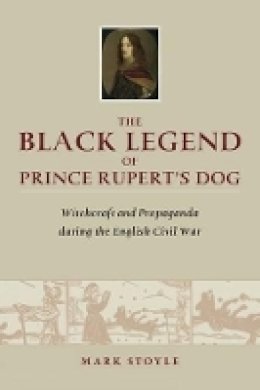 Mark Stoyle - The Black Legend of Prince Rupert's Dog - 9780859898591 - V9780859898591