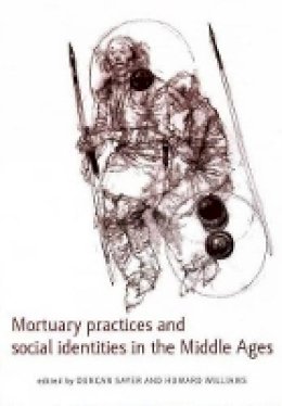 Duncan Sayer (Ed.) - Mortuary Practices and Social Identities in the Middle Ages (University of Exeter Press - Exeter Studies in History) - 9780859898799 - V9780859898799