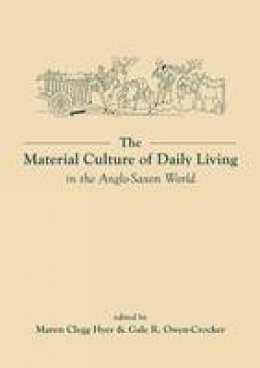 Maren Clegg Hyer - The Material Culture of Daily Living in the Anglo-Saxon World (University of Exeter Press - Exeter Studies in History) - 9780859898805 - V9780859898805