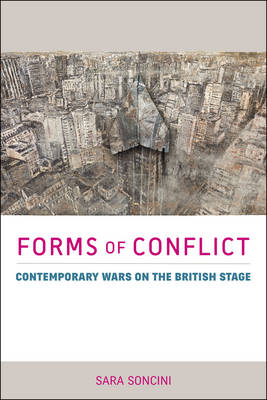 Sara Soncini - Forms of Conflict: Contemporary Wars on the British Stage (Exeter Performance Studies) - 9780859899949 - V9780859899949