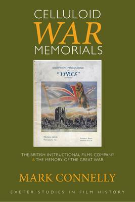 Mark Connelly - Celluloid War Memorials: The British Instructional Films Company and the Memory of the Great War (Exeter Studies in Film History) - 9780859899987 - V9780859899987