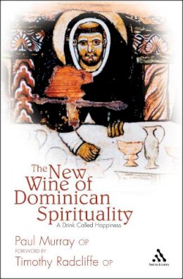 Dr Paul Murray Op - New Wine of Dominican Spirituality: A Drink Called Happiness - 9780860124177 - V9780860124177
