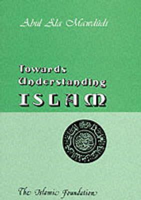 Sayyid Abul A'la Mawdudi - Towards Understanding Islam (Perspectives of Islam) - 9780860370536 - KSS0015736