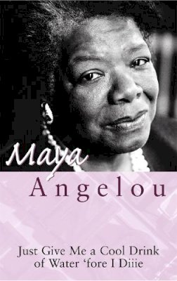 Maya Angelou - Just Give Me a Cool Drink of Water 'Fore I Diiie - 9780860682646 - V9780860682646