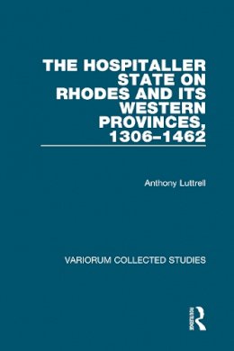 Anthony Luttrell - The Hospitaller State on Rhodes and its Western Provinces, 1306–1462: 655 (Variorum Collected Studies) - 9780860787969 - V9780860787969