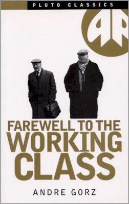 Andre Gorz - Farewell to the Working Class - 9780861043644 - V9780861043644