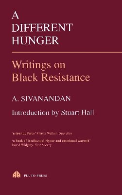 A. Sivanandan - A Different Hunger:  Writings on Black Resistance - 9780861043712 - V9780861043712