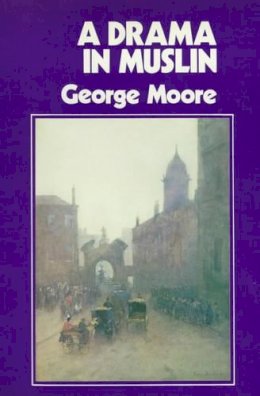 George Moore - Drama in Muslin - 9780861400560 - KJE0001620