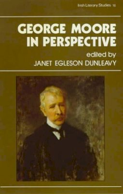 Janet Egleson Dunleavy (Ed.) - George Moore in Perspective - 9780861401208 - KSG0027115