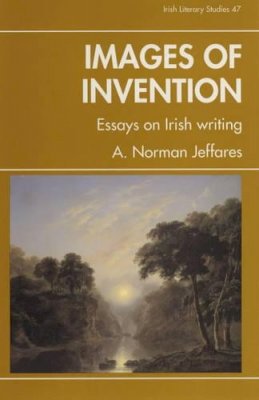 A. Norman Jeffares - Images of Invention, essays on Irish writing - 9780861403622 - KHS0052511