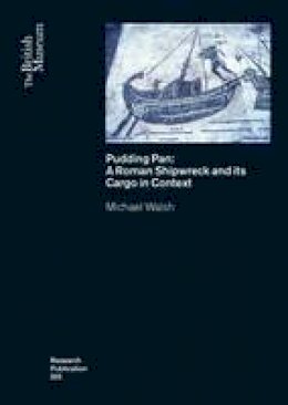 Michael Walsh - Pudding Pan: A Roman Shipwreck and its Cargo in Context (British Museum Research Publication) - 9780861592029 - V9780861592029