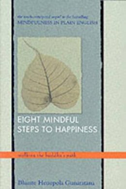 Henepola Gunaratana - Eight Mindful Steps to Happiness: Walking the Buddha's Path - 9780861711765 - V9780861711765