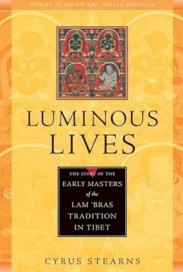 Cyrus Stearns - Luminous Lives: The Story of the Early Masters of the Lam'bras in Tibet (Studies in Indian and Tibetan Buddhism) - 9780861713073 - V9780861713073