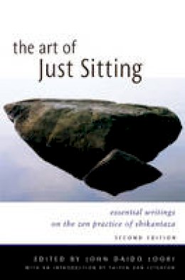 John Daido Loori - The Art of Just Sitting, Second Edition: Essential Writings on the Zen Practice of Shikantaza - 9780861713943 - V9780861713943