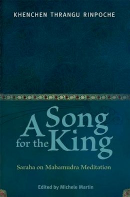 Rinpoche, Khenchen Thrangu. Ed(S): Martin, Michele - Song for the King - 9780861715039 - V9780861715039