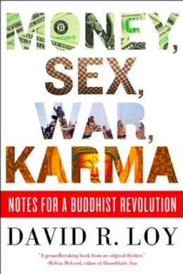 David R. Loy - Money, Sex, War, Karma: Notes for a Buddhist Revolution - 9780861715589 - V9780861715589