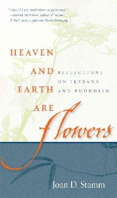 Joan Stamm - Heaven and Earth Are Flowers: Reflections on Ikebana and Buddhism - 9780861715770 - V9780861715770
