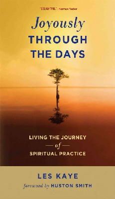 Les Kaye - Joyously Through the Days: Living the Journey of Spiritual Practice - 9780861716814 - V9780861716814